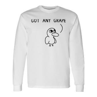 Got Any Grapes Unisex Long Sleeve | Favorety