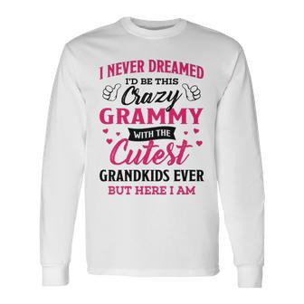 Grammy Grandma I Never Dreamed I’D Be This Crazy Grammy Long Sleeve T-Shirt - Seseable
