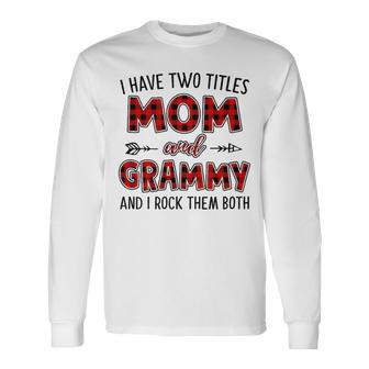 Grammy Grandma I Have Two Titles Mom And Grammy Long Sleeve T-Shirt | Seseable CA