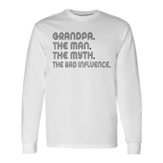 Grandpa The Man The Myth The Bad Influence Unisex Long Sleeve | Favorety UK