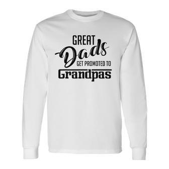 Great Dads Get Promoted To Grandpas Long Sleeve T-Shirt T-Shirt | Mazezy