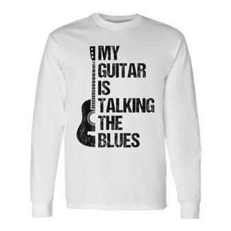 My Guitar Is Talking The Blues Music Genre Guitarist Long Sleeve T-Shirt - Seseable