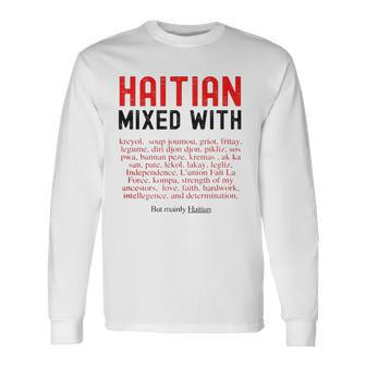 Haitian Mixed With Kreyol Griot But Mainly Haitian Long Sleeve T-Shirt T-Shirt | Mazezy