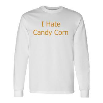 I Hate Candy Corn Halloween Long Sleeve T-Shirt - Thegiftio UK