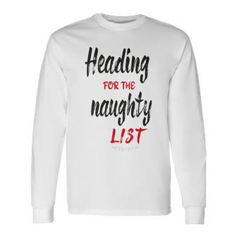 Heading For The Naughty List Christmas Tshirts Unisex Long Sleeve | Favorety AU