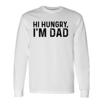 Hi Hungry Im Dad Father’S Day Long Sleeve T-Shirt | Mazezy