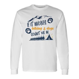 Hiking Gift If It Involves Hiking And Dogs Count Me In Adventures With My Dog Love To Hike Hiking Lovers V2 Unisex Long Sleeve | Favorety AU