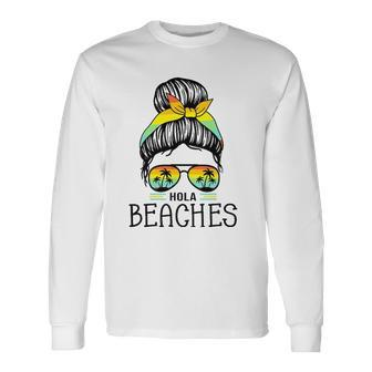 Hola Beaches Beach Vacation Summer For Long Sleeve T-Shirt T-Shirt | Mazezy