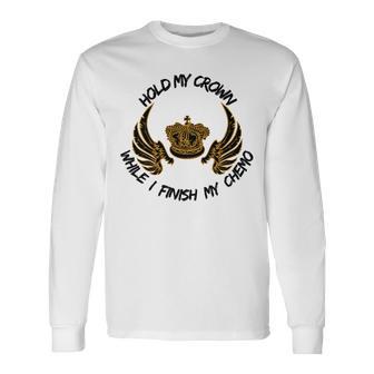 Hold My Crown While I Finish My Chemo V5 Unisex Long Sleeve | Favorety UK