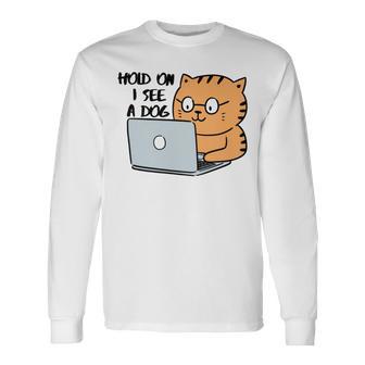 Hold On I See A Dog Unisex Long Sleeve | Favorety AU