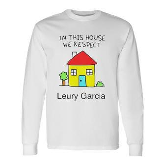 In This House We Respect Leury Garcia Long Sleeve T-Shirt T-Shirt | Mazezy