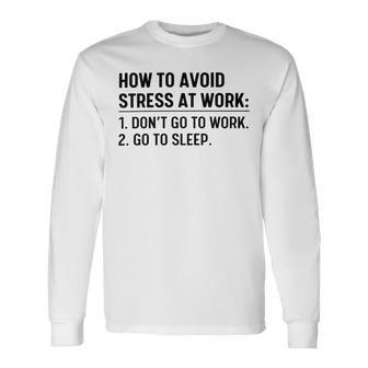 How To Avoid Stress At Work Dont Go To Work Unisex Long Sleeve | Favorety AU