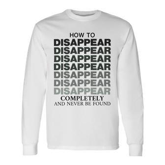 How To Disappear Completely And Never Be Found Unisex Long Sleeve | Favorety DE