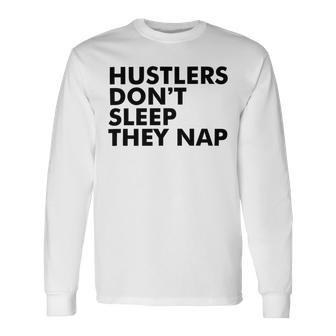 Hustlers Dont Sleep They Nap V2 Unisex Long Sleeve | Favorety CA