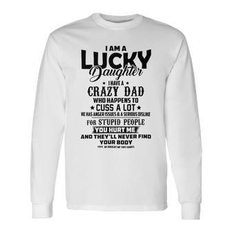 I Am A Lucky Daughter I Have A Crazy Dad V2 Unisex Long Sleeve | Favorety DE