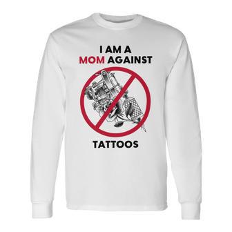 I Am A Mom Against Tattoos Womens Moms Against Tattoo V2 Unisex Long Sleeve | Favorety AU