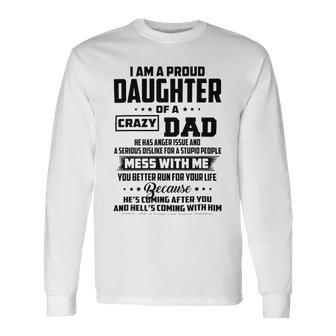 I Am A Proud Daughter Of A Crazy Dad He Has Anger Issue And A Serious Dislike For A Stupid People V2 Unisex Long Sleeve | Favorety AU