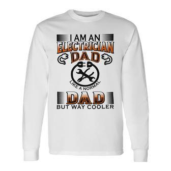 I Am An Electrician Dad Like A Normal Dad But Way Cooler V2 Unisex Long Sleeve | Favorety DE