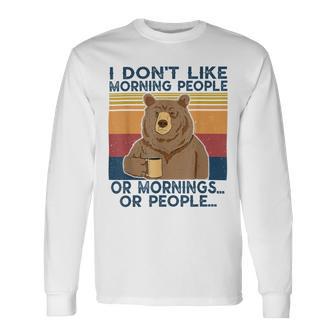 I Dont Like Morning People Or Mornings Or People Unisex Long Sleeve | Favorety CA