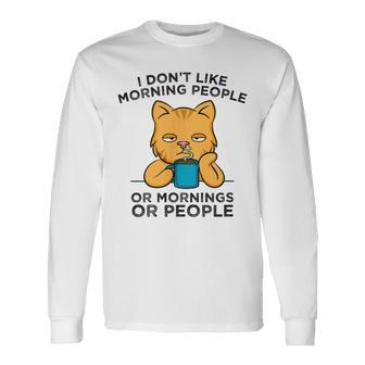 I Dont Like Morning People Or Mornings Or People V2 Unisex Long Sleeve | Favorety