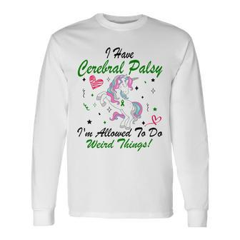 I Have Cerebral Palsy Im Allowed To Do Weird Things Unicorn Green Ribbon Cerebral Palsy Cerebral Palsy Awareness Unisex Long Sleeve | Favorety CA