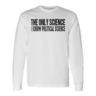 I Know Political Science Gifts Unisex Long Sleeve | Favorety