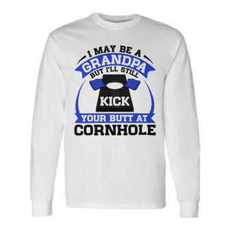 I May Be A Grandpa But Ill Still Kick Your Butt A Cornhole Unisex Long Sleeve | Favorety CA