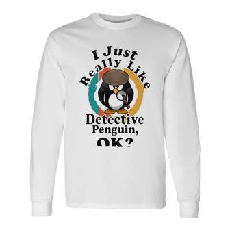 I Really Like Detective Penguin Ok Unisex Long Sleeve | Favorety