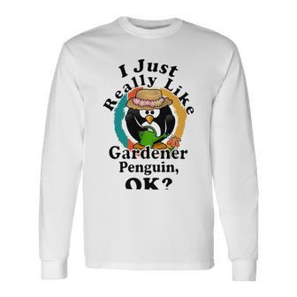 I Really Like Gardener Penguin Ok Unisex Long Sleeve | Favorety