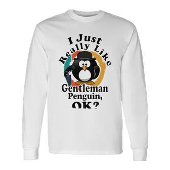 I Really Like Gentleman Penguin Ok Unisex Long Sleeve | Favorety