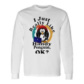 I Really Like Handy Penguin Ok Unisex Long Sleeve | Favorety DE