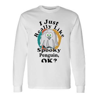 I Really Like Spooky Penguin Ok Unisex Long Sleeve | Favorety