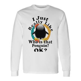 I Really Like Who Is That Penguin Ok Unisex Long Sleeve | Favorety AU