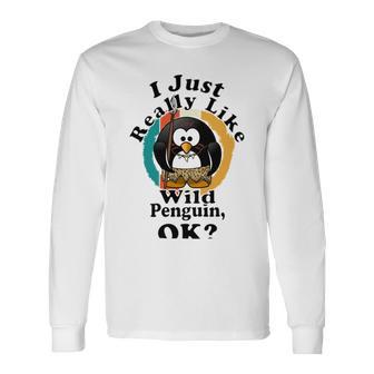 I Really Like Wild Penguin Ok Unisex Long Sleeve | Favorety UK