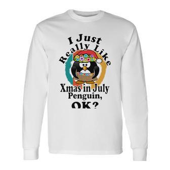 I Really Like Xmas In July Penguin Ok Unisex Long Sleeve | Favorety