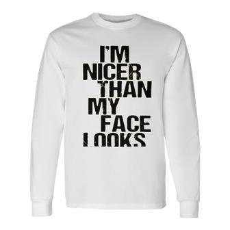 Im Nicer Than My Face Looks 257 Shirt Unisex Long Sleeve | Favorety UK