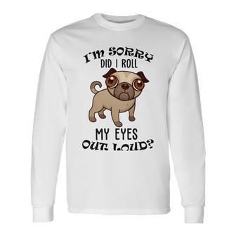 Im Sorry Did I Roll My Eyes Out Loud 735 Shirt Unisex Long Sleeve | Favorety CA