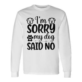 Im Sorry My Dog Said No 767 Trending Shirt Unisex Long Sleeve | Favorety DE