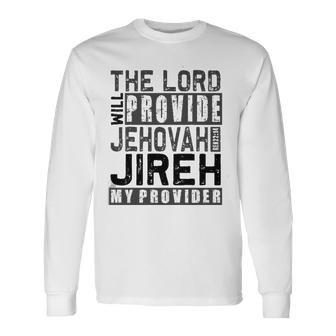 Jehovah Jireh My Provider Jehovah Jireh Provides Christian Long Sleeve T-Shirt T-Shirt | Mazezy
