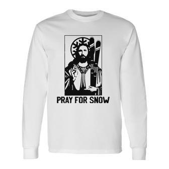Jesus Christmas Pray For Snow Long Sleeve T-Shirt T-Shirt | Mazezy