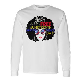 July 4Th Didnt Set Me Free Juneteenth Is My Independence Day Long Sleeve T-Shirt - Seseable