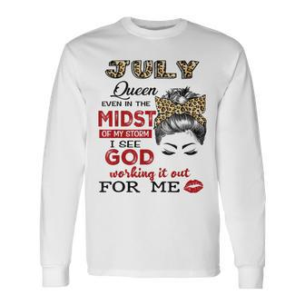July Birthday Queen Even In The Midst Of My Storm Long Sleeve T-Shirt - Seseable