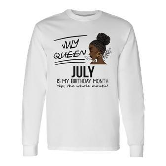 July Queen July Is My Birthday Month Black Girl Long Sleeve T-Shirt - Seseable