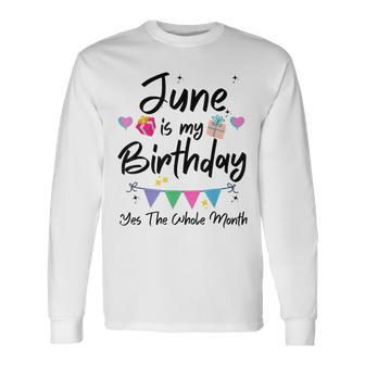 June Is My Birthday Month Yes The Whole Month Girl Long Sleeve T-Shirt - Seseable