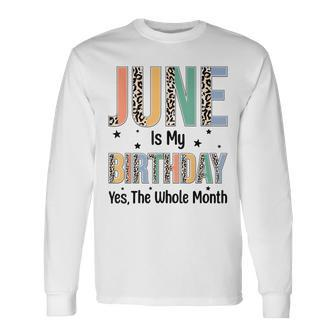 June Is My Birthday Yes The Whole Month Leopard June Bday Long Sleeve T-Shirt - Seseable