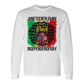 Juneteenth Is My Independence Day Black History 4Th Of July T-Shirt Long Sleeve T-Shirt - Seseable