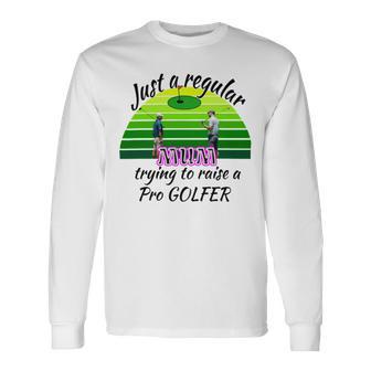 Just A Regular Mum Trying To Raise A Pro Golfer Unisex Long Sleeve | Favorety DE