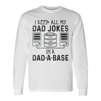 I Keep All My Dad Jokes In A Da-A-Base Fathers Day Dad Kid Long Sleeve T-Shirt - Seseable