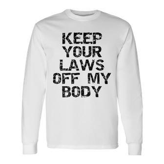 Keep Your Laws Off My Body 226 Shirt Unisex Long Sleeve | Favorety AU