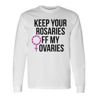 Keep Your Rosaries Off My Ovaries My Uterus My Choice Unisex Long Sleeve | Favorety CA